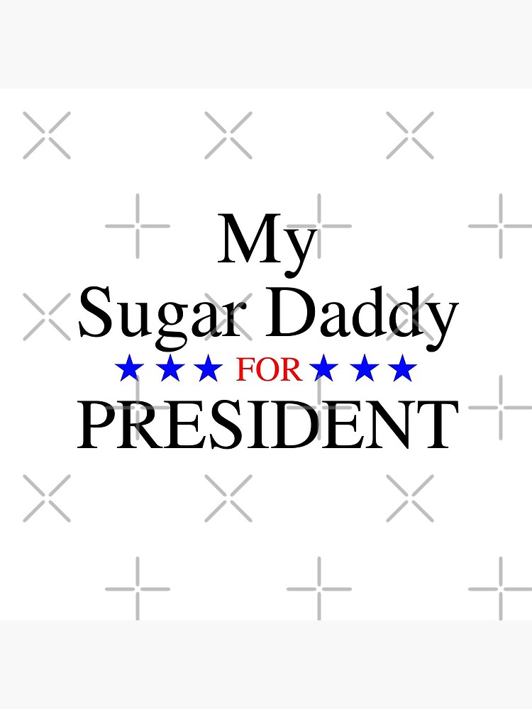 My Sugar Daddy for President by markmos