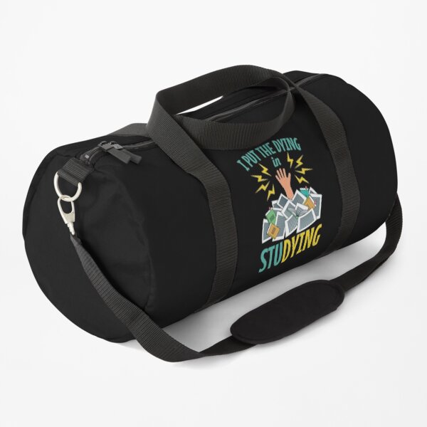 I Put The Dying In Studying Duffle Bag