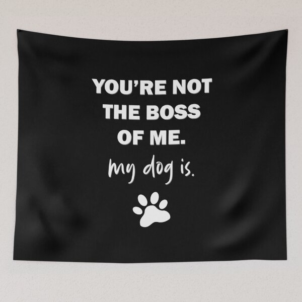 Item preview, Boss Of Me (Dog Edition) designed and sold by Flash-Jordan.