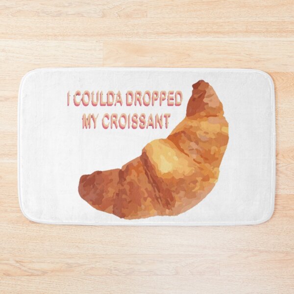 Item preview, "I Coulda Dropped My Croissant" designed and sold by fudgecream.