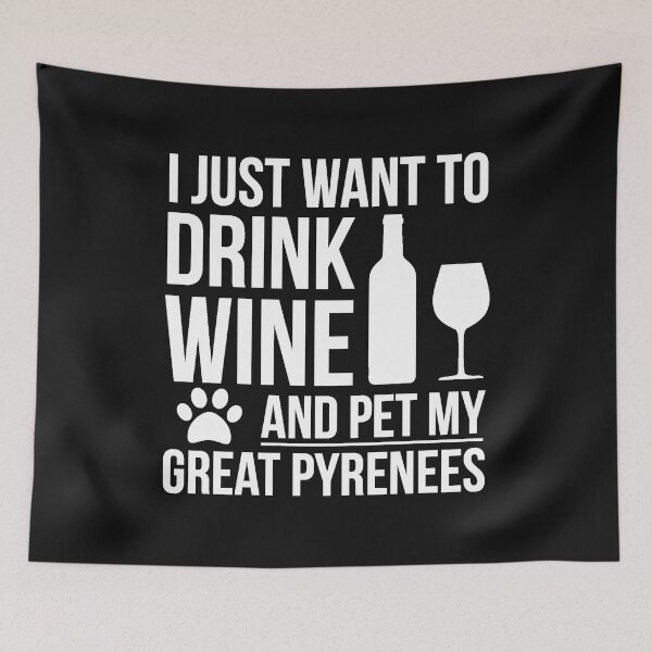 Item preview, I want to drink wine and pet Great Pyrenees Dog Lover Dog Owner designed and sold by losttribe.