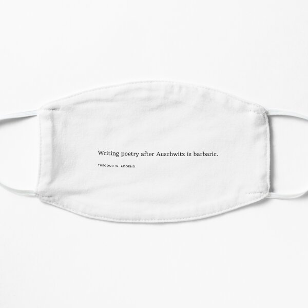 Theodor Adorno Quote: Writing poetry after Auschwitz is barbaric. Mask