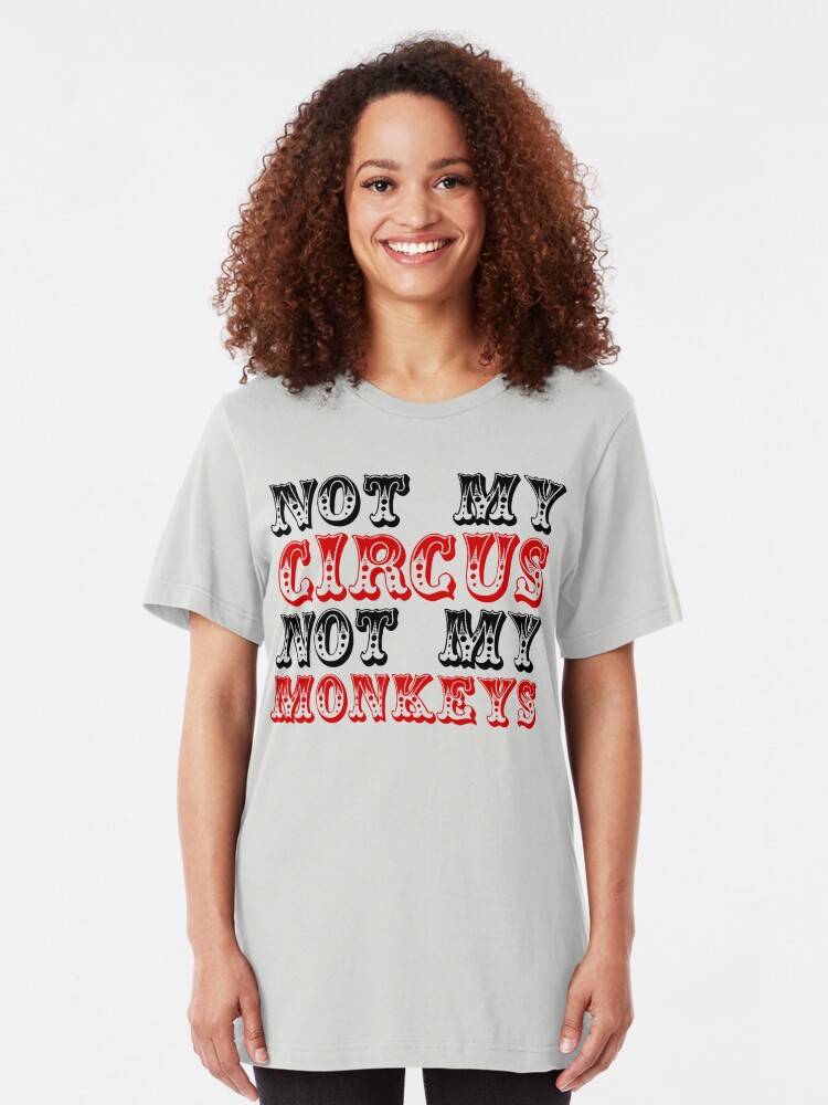 not my circus not my monkeys tee shirt