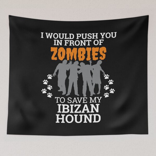 Item preview, Push You In Front Zombies to save my Ibizan Hound Dog Owner Dog Lover designed and sold by losttribe.