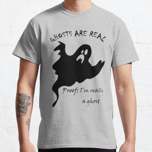 ghosts are real shirt