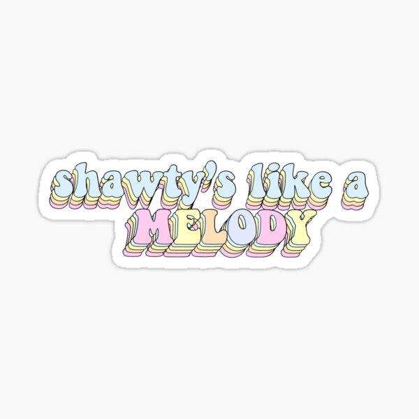 shawty like a melody Sticker for Sale by Komodo11