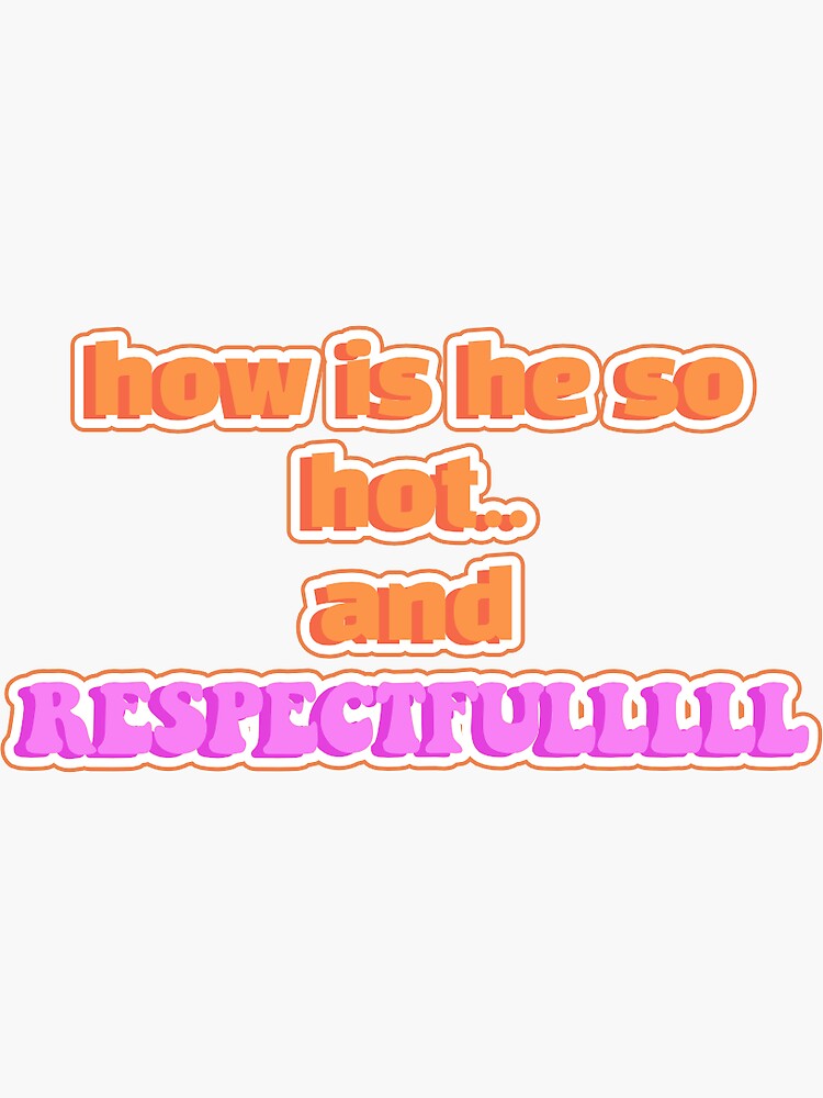 "how is he so hot.. and respectful " Sticker for Sale by myaalemery
