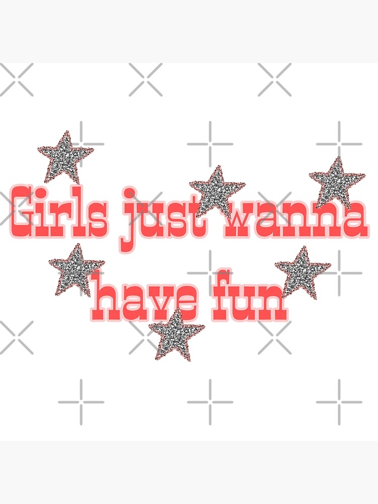 Girls Just Wanna Have Fun Quote Poster By Epaigeeee Redbubble 