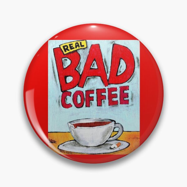 REAL BAD COFFEE Pin