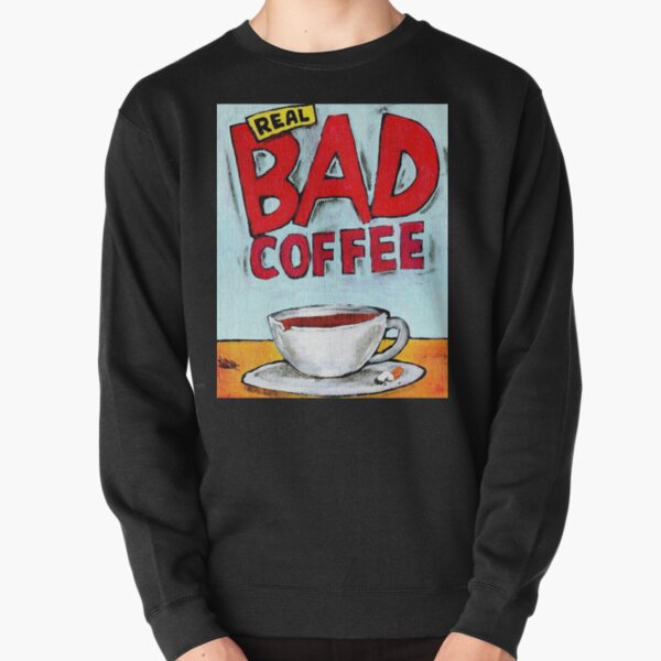 REAL BAD COFFEE Pullover Sweatshirt