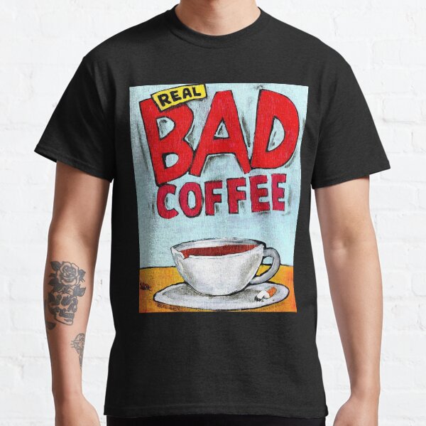 REAL BAD COFFEE Classic T-Shirt