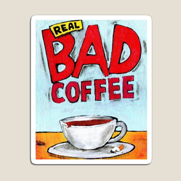REAL BAD COFFEE Magnet
