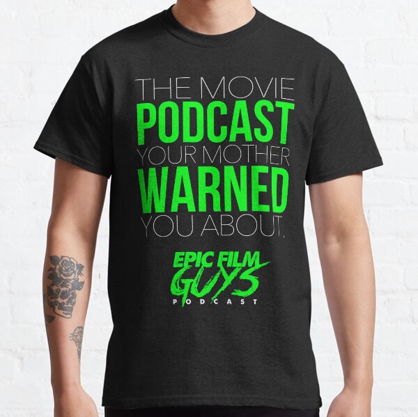 The Movie Podcast Your Mother Warned You About Classic T-Shirt