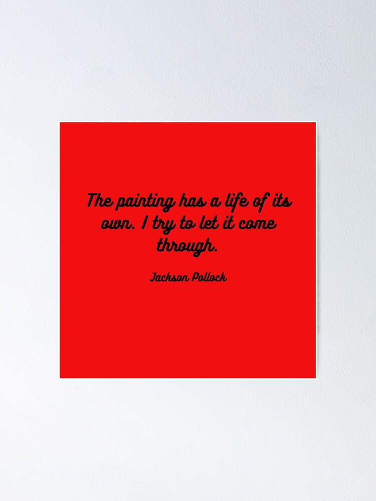 "Jackson Pollock quote on painting" Poster by timg58 Redbubble