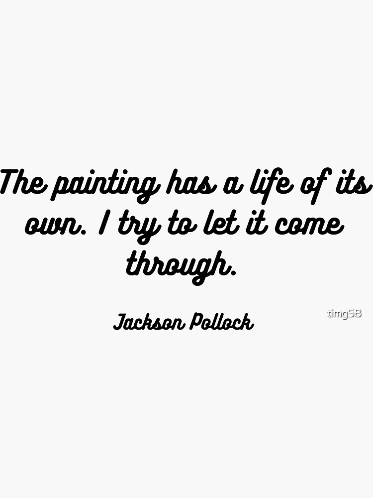 "Jackson Pollock quote on painting" Sticker for Sale by timg58 Redbubble