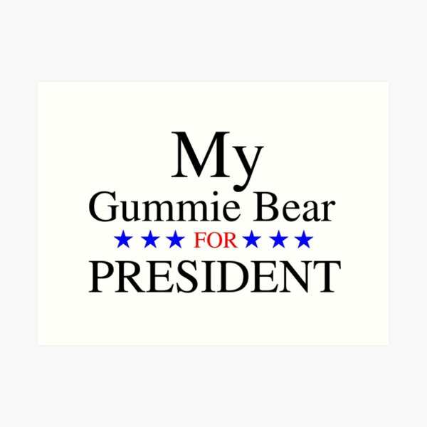 My Gummie Bear for President Art Print