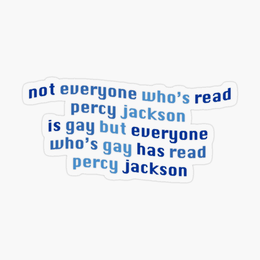 not everyone whose read percy jackson is gay but everyone whose gay has  read percy jackson