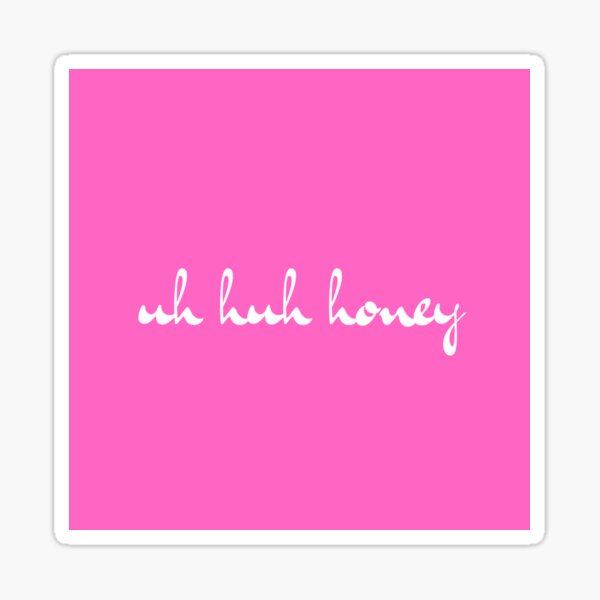 Uh Huh Honey Sticker Sticker By Leahsattler Redbubble