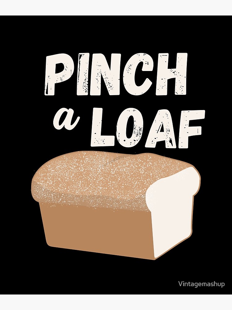 "Pinch A Loaf, Funny Poop Potty Humor Gift" Poster by Vintagemashup