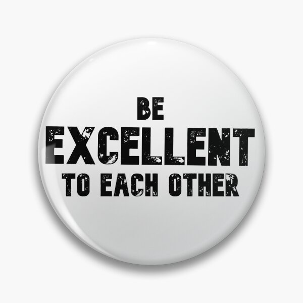 Item preview, BE EXCELLENT TO EACH OTHER designed and sold by The Little Wood Cottage.