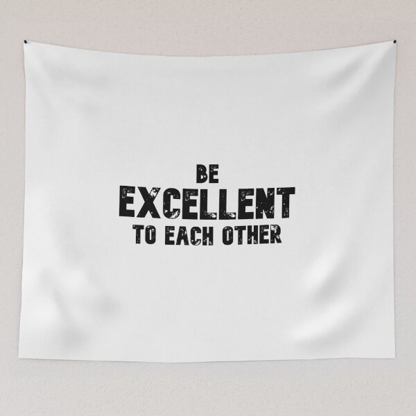 Item preview, BE EXCELLENT TO EACH OTHER designed and sold by The Little Wood Cottage.