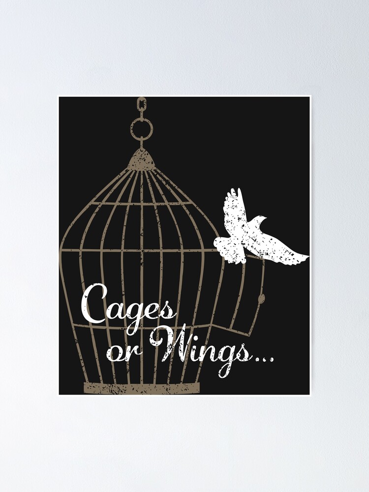 "Cages or Wings..." Poster for Sale by MaddiLoppnow Redbubble