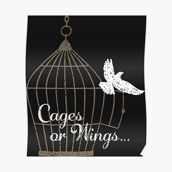 "Cages or Wings..." Poster for Sale by MaddiLoppnow Redbubble