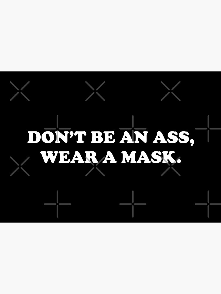 "Don't Be and ass Wear a Mask funny quotes" Mask for Sale by DonAmine