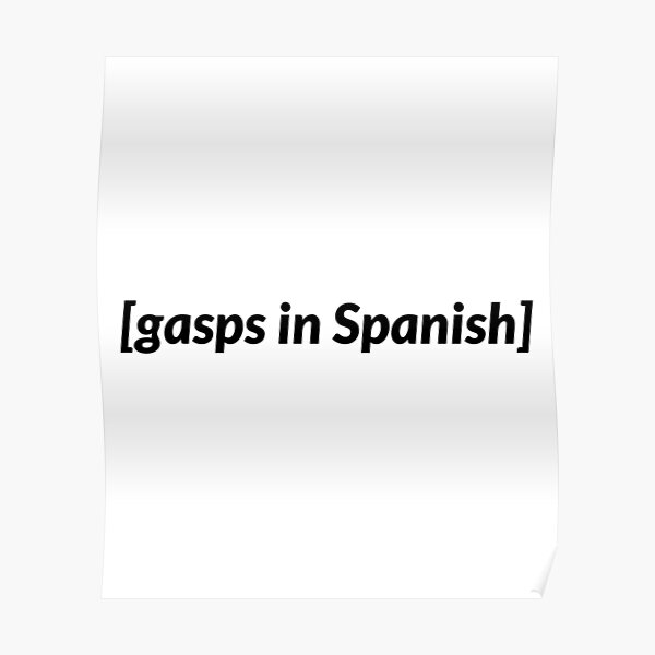 "Gasps in Spanish Meme, no backround" Poster for Sale by Carvidesigns