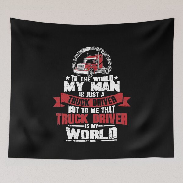 Item preview, To the world my man is just a truck driver but to me that truck driver is my world designed and sold by Captain Mood.