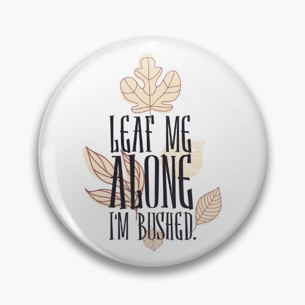 Item preview, Leaf me along - I'm Bushed designed and sold by ThommyBLN.