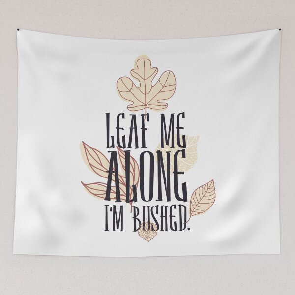 Item preview, Leaf me along - I'm Bushed designed and sold by ThommyBLN.