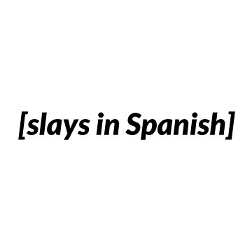 Slays in Spanish Meme, no backround Greeting Card for Sale by Latina Charm