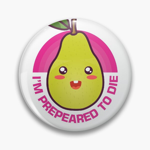 Item preview, Im Prepeared To Die Pear Pun designed and sold by therealsadpanda.