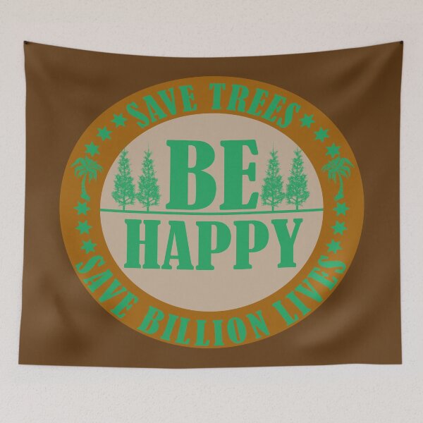 Item preview, Save Trees Save Billion Lives Be Happy designed and sold by Custom Crest.
