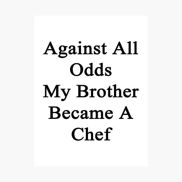 Item preview, Against All Odds My Brother Became A Chef designed and sold by supernova23.
