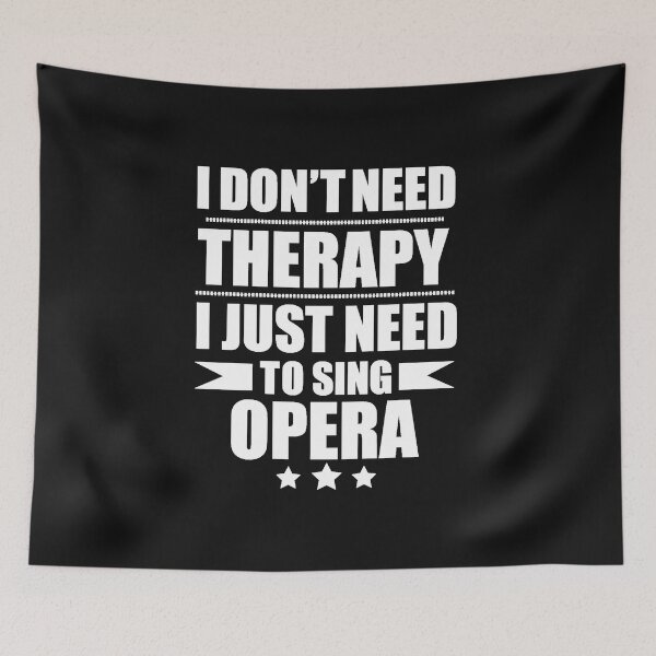 Item preview, I Don't Need Therapy Just Need to sing opera designed and sold by losttribe.