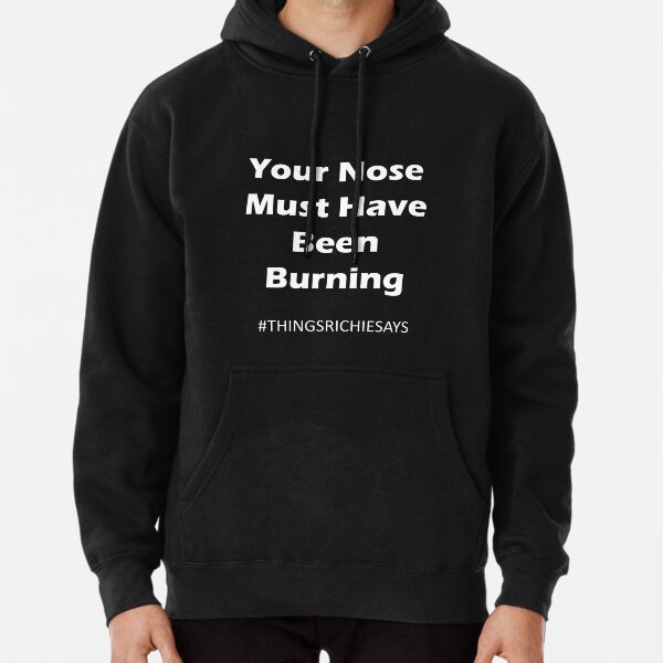 Your nose must have been burning Pullover Hoodie