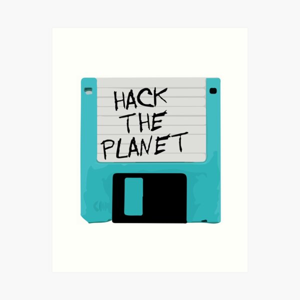 Hack The Planet Art Print