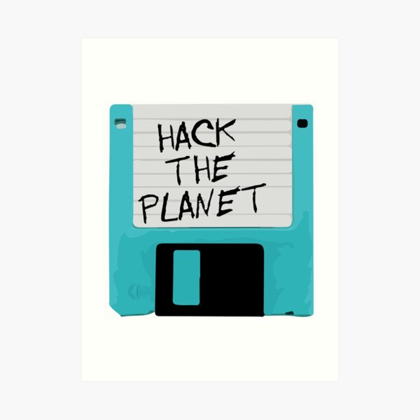 Hack The Planet Art Print