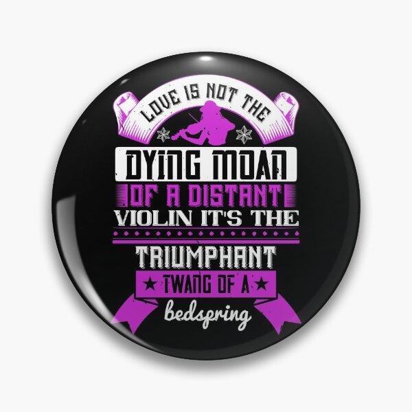 Item preview, Love Is Not The Dying Moan Of A Distant Violin It's The Triumphant Twang Of A Bedspring  designed and sold by GoodVibeDesign.