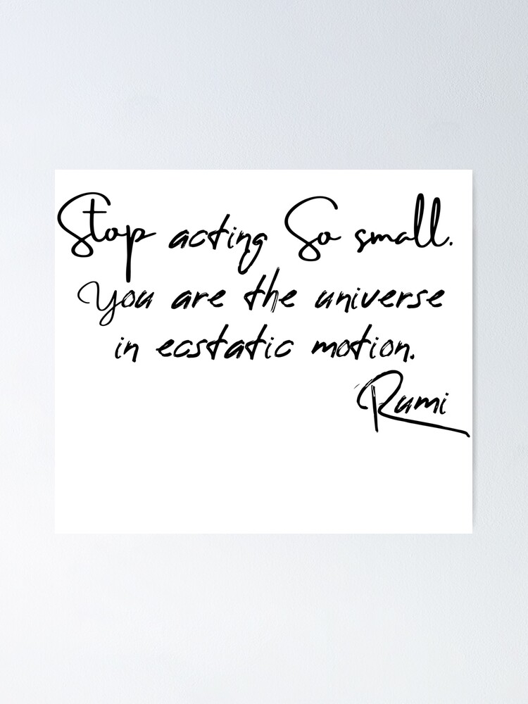 Stop Acting So Small You Are The Universe In Ecstatic Motion Rumi Quote Poster By Oubeidtah Redbubble