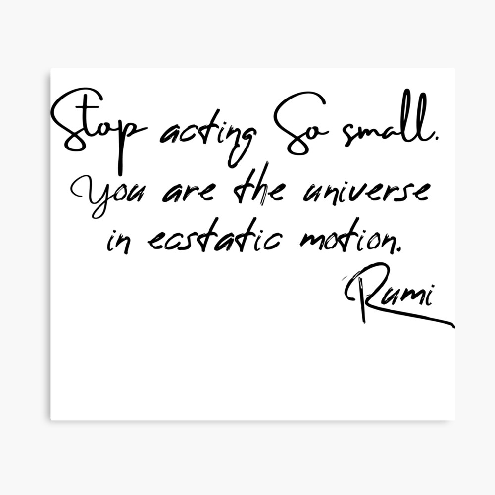 Stop Acting So Small You Are The Universe In Ecstatic Motion Rumi Quote Metal Print By Oubeidtah Redbubble