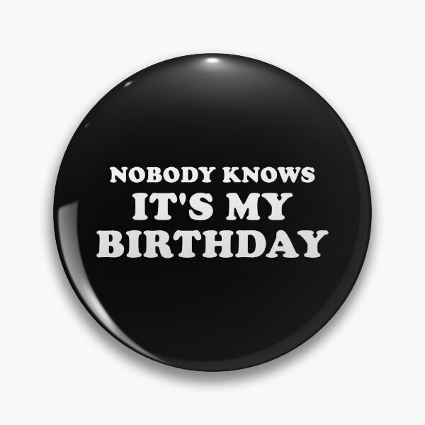 Item preview, Nobody Knows It's My Birthday designed and sold by Fives55.