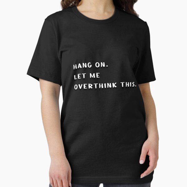 Item preview, Hang on. Let me overthink this. designed and sold by Yagami1.