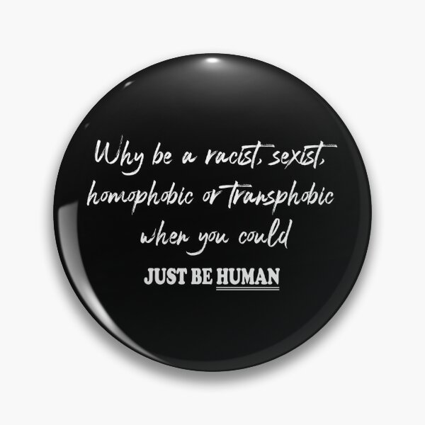Item preview, Why be a racist when you could JUST BE Human . designed and sold by Oblivyum.