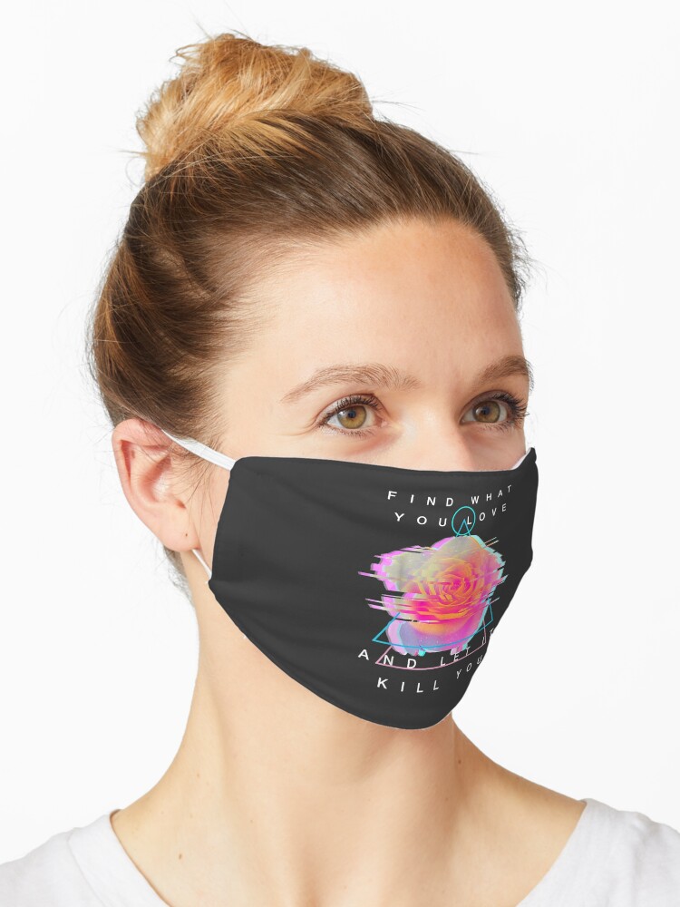 Find What You Love And Let It Kill You Rose Glitch Art Mask By Erikcooke Redbubble