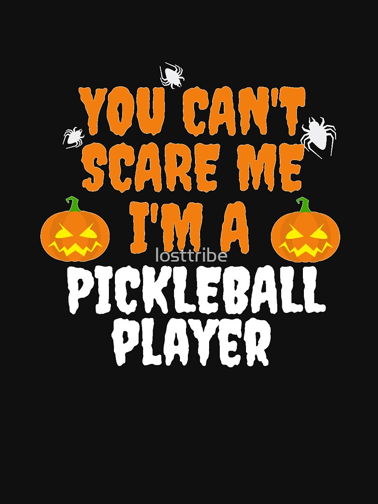 "You can't scare me I'm a pickleball player Halloween" Tshirt by