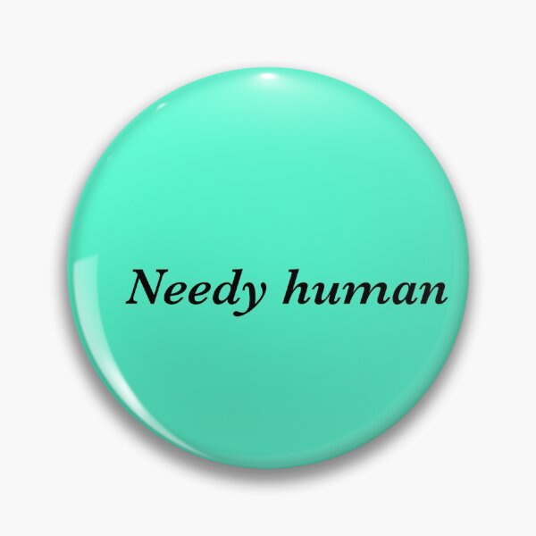 Item preview, Needy human text designed and sold by EarthlingHelena.