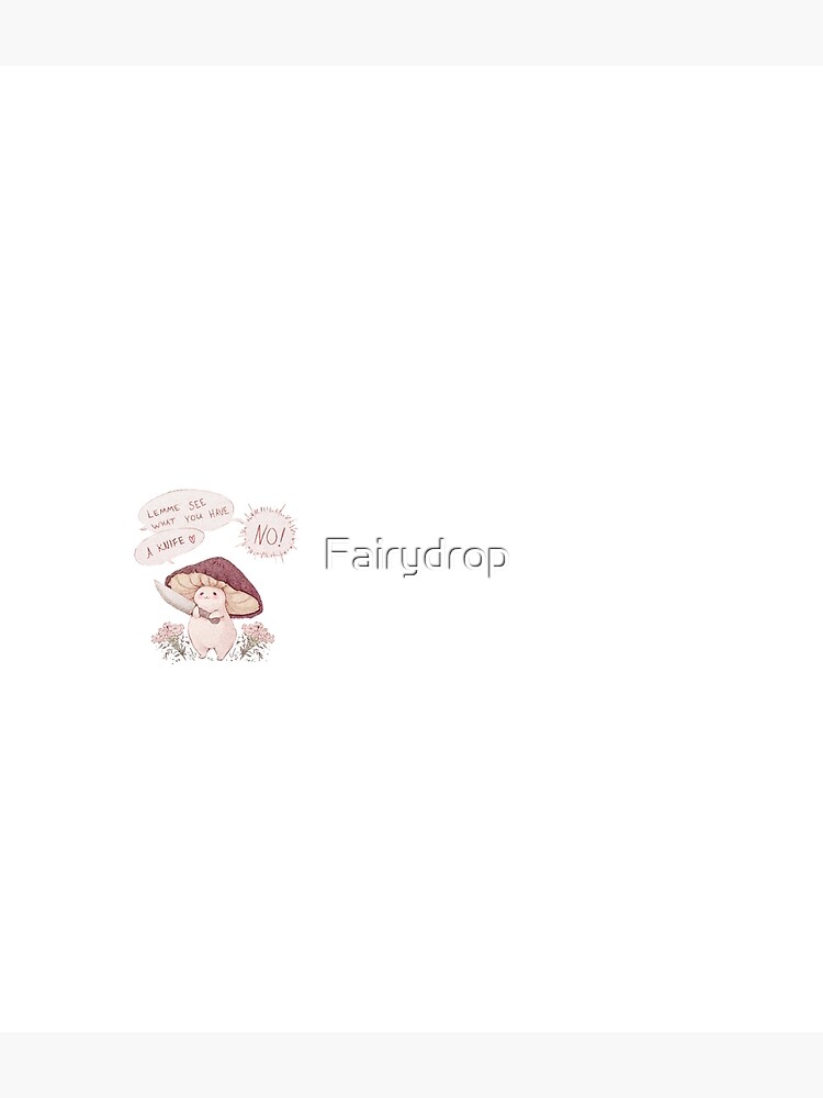 Let me see what you have little Mushroom - text by Fairydrop